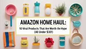 Read more about the article Amazon Home Haul: 10 Viral Products That Are Totally Worth the Hype (All Under $30!)