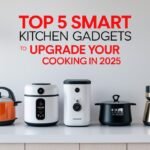 Top 5 Smart Kitchen Gadgets to Upgrade Your Cooking in 2025