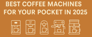 Read more about the article Best Coffee Machines for your pocket in 2025