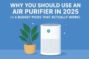 Read more about the article Why You Should Use an Air Purifier in 2025 (+ 5 Budget Picks That Actually Work)