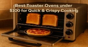 Read more about the article Best Toaster Ovens around $100 for Quick & Crispy Cooking (2025)